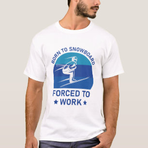 Camiseta Nacido en Snowboard forzado a trabajar - Esquí - E