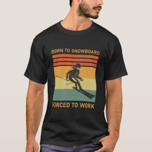 Camiseta Nacido en Snowboard forzado a trabajar - Esquí - E
