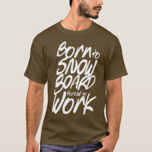 Camiseta Nacido En Snowboard Obligado A Trabajar Snowboard