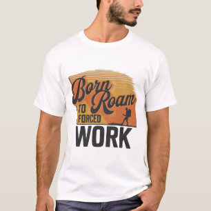 Camiseta Nacido en una carretera, forzado a trabajar - La a