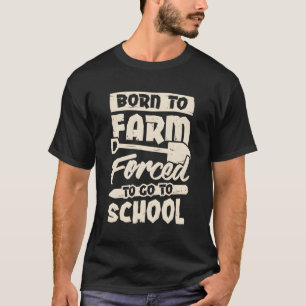 Camiseta Nacido En Una Granja Forzada A Ir A La Escuela