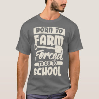 Camiseta Nacido En Una Granja Forzada A Ir A La Escuela