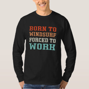 Camiseta Nacido En Windsurf Forzado A Trabajar - Windsurfis