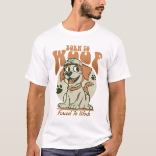 Camiseta Nacido en Woof, obligado a trabajar