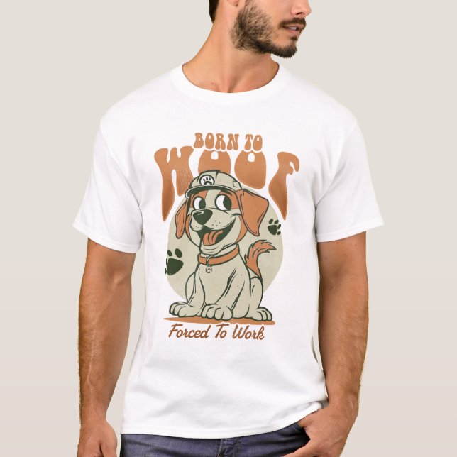 Camiseta Nacido en Woof, obligado a trabajar (Anverso)