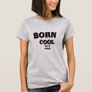 Camiseta Nacido genial. Es una maldición con la que algunos