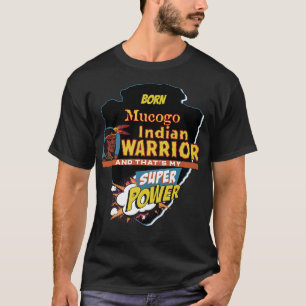 Camiseta Nacido indígena indio mucogo con superpotencia