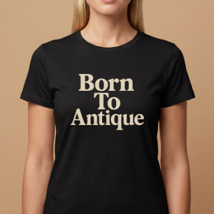Camiseta Nacido para Antigüedades