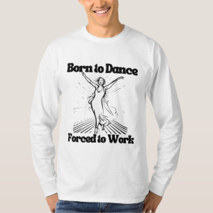 Camiseta Nacido para bailar forzado a trabajar gracioso rel