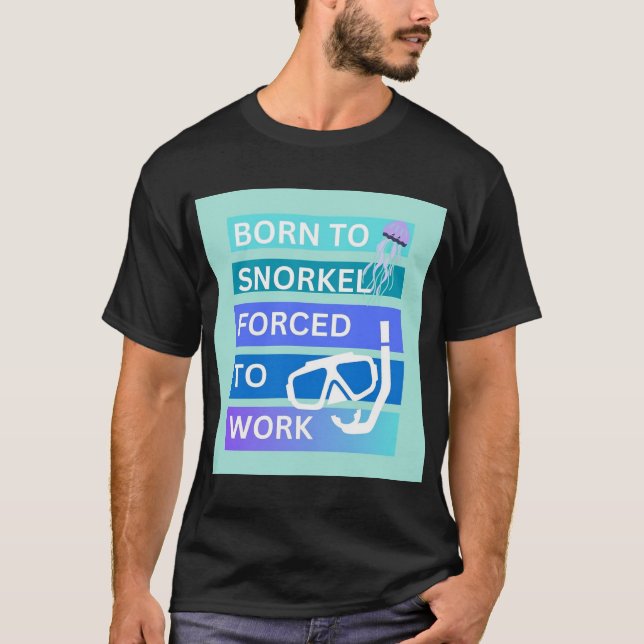 Camiseta Nacido para bucear obligado a trabajar (Anverso)