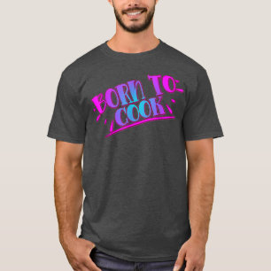Camiseta Nacido Para Cocinar Cocina Cocina Cocina Lover Gra