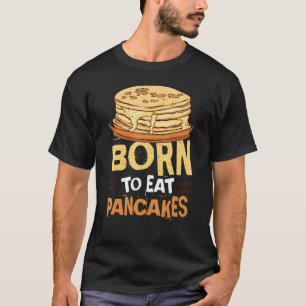 Camiseta Nacido Para Comer Pancakes Desayuno Sayings De Com