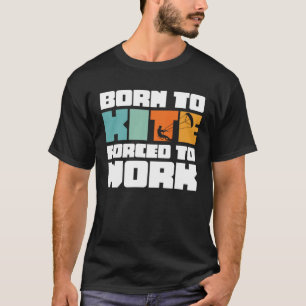 Camiseta Nacido Para Cometa Obligado A Trabajar Surfeando K