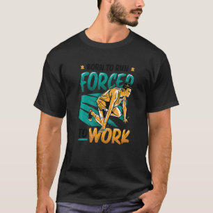 Camiseta Nacido Para Correr Forzado A Trabajar Corriendo Ma