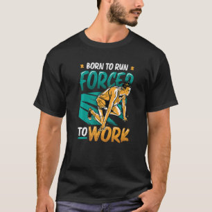 Camiseta Nacido Para Correr Forzado A Trabajar Corriendo Ma