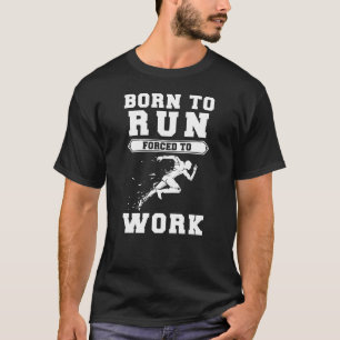 Camiseta Nacido para correr, forzado a trabajar - Sprint co
