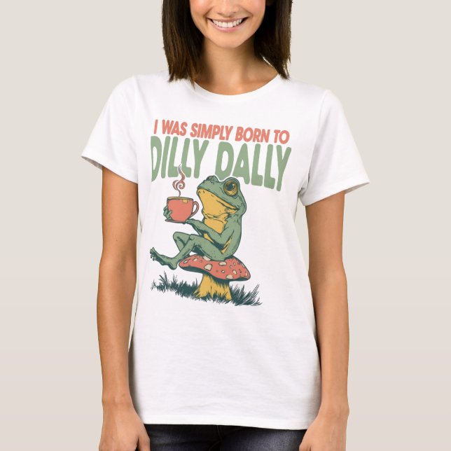 Camiseta Nacido para Dilly Dally (Anverso)