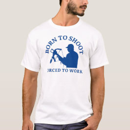 Camiseta Nacido Para Disparar Forzado A Trabajar | Archery 