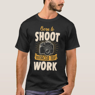Camiseta Nacido Para Disparar Obligado A Trabajar Fotógrafo
