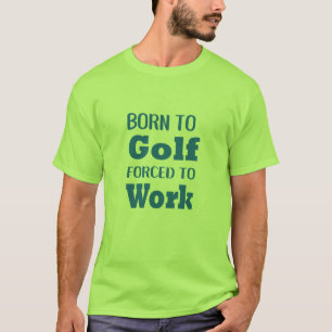 Camiseta nacido para el golf forzado a trabajar la cadera d