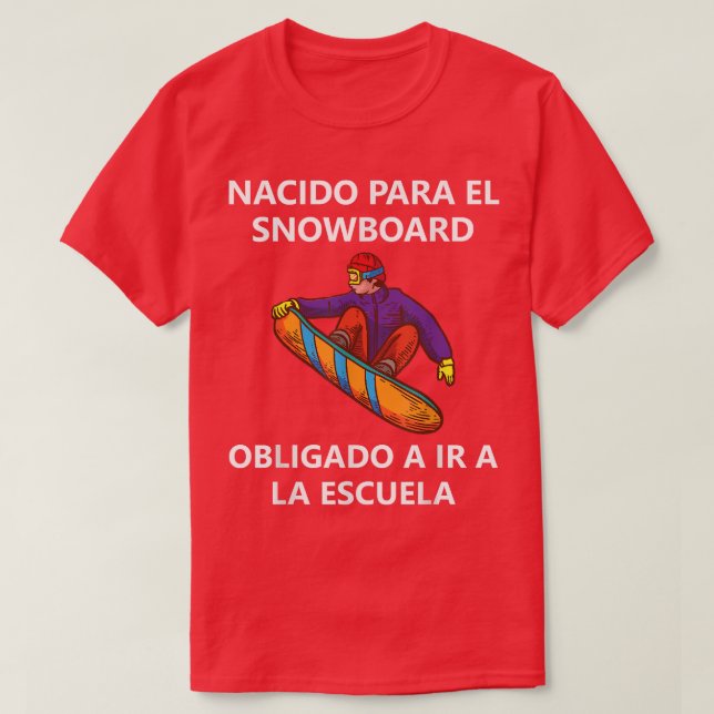 Camiseta Nacido para el snowboard Obligado a ir a la escuel (Diseño del anverso)