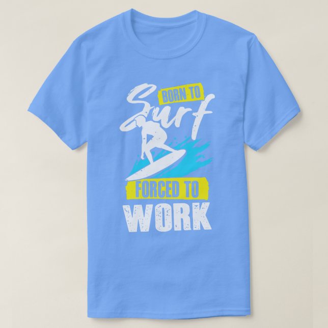 Camiseta Nacido Para El Surf Forzado A Trabajar Regalo De S (Diseño del anverso)