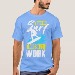 Camiseta Nacido Para El Surf Forzado A Trabajar Regalo De S