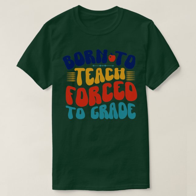 Camiseta Nacido Para Enseñar Forzado A Grado (Diseño del anverso)