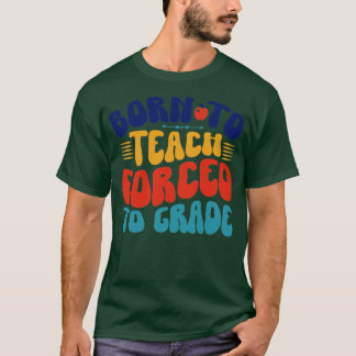 Camiseta Nacido Para Enseñar Forzado A Grado