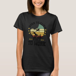 Camiseta Nacido Para Escalar Forzado A Trabajar En La Escal