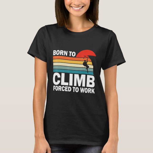 Camiseta Nacido Para Escalar Forzado A Trabajar La Escalada (Anverso)