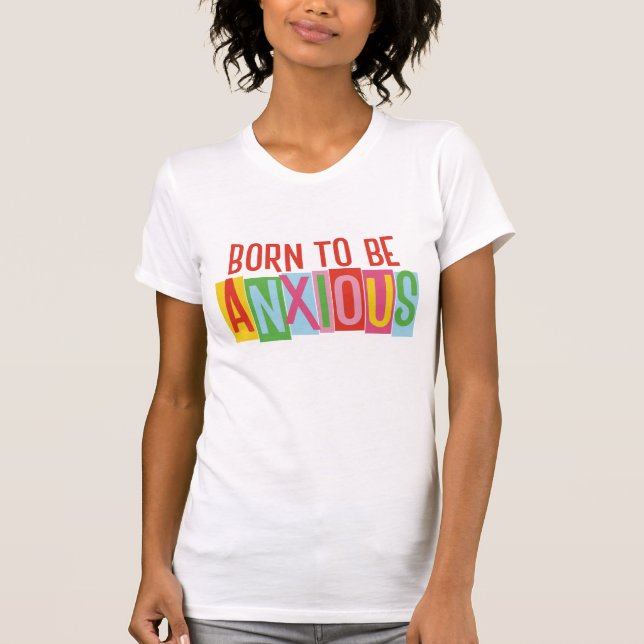 Camiseta Nacido para estar ansioso (Anverso)
