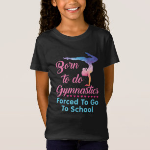 Camiseta Nacido para hacer gimnasia forzada a ir a la escue