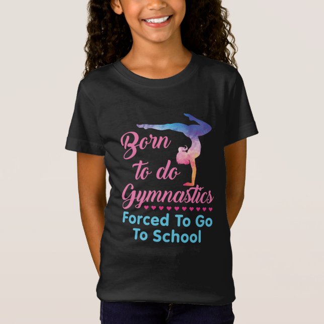 Camiseta Nacido para hacer gimnasia forzada a ir a la escue (Anverso)