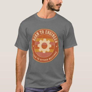 Camiseta Nacido para Ingeniar Forzado a Asistir a Reuniones