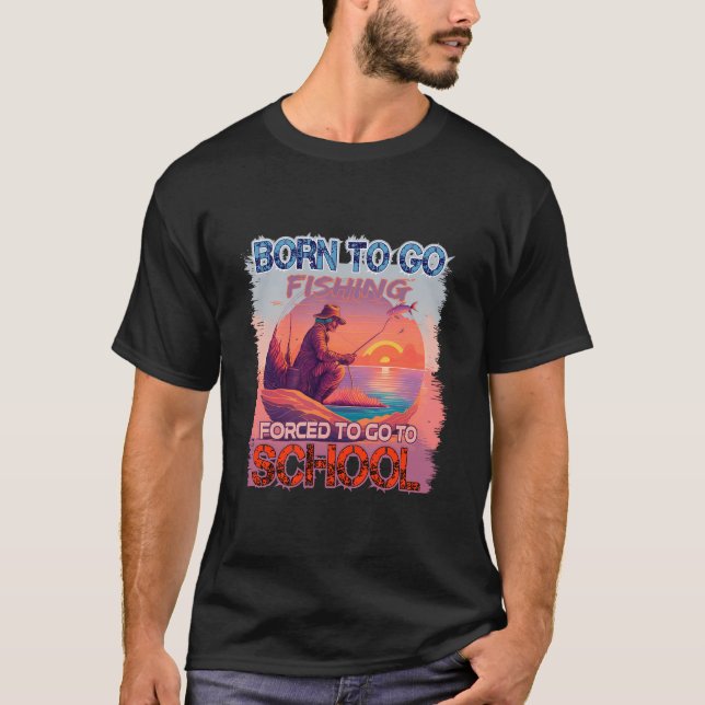 Camiseta Nacido para ir a pescar forzado a ir a la escuela (Anverso)