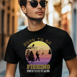 Camiseta Nacido para ir a pescar, forzado a ir a trabajar