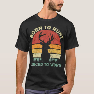 Camiseta Nacido Para Ir De Caza Obligado A Trabajar Vintage