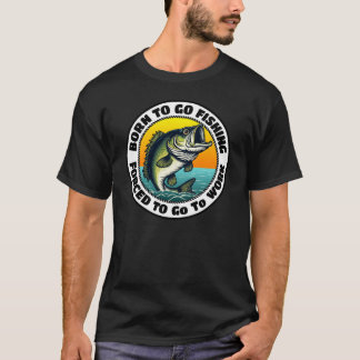 Camiseta Nacido Para Ir De Pesca Forzado A Ir A Trabajar