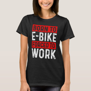 Camiseta Nacido para ir en bicicleta eléctrica obligado a t