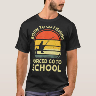 Camiseta Nacido Para Ir La Pesca Forzada A Ir A La Escuela