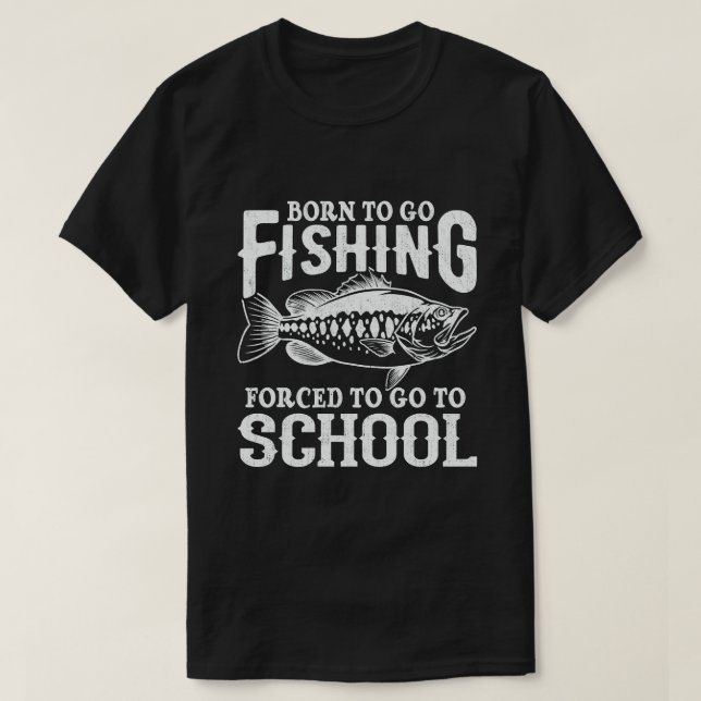 Camiseta Nacido Para Ir La Pesca Forzada A Ir A La Escuela  (Diseño del anverso)