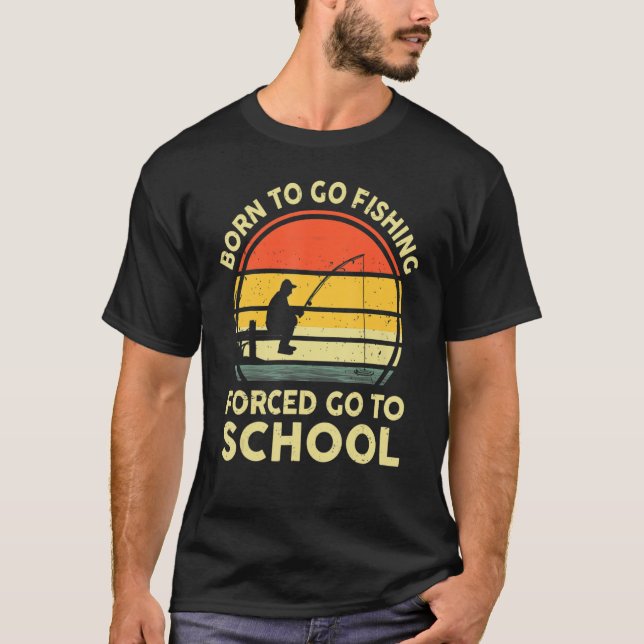 Camiseta Nacido Para Ir La Pesca Forzada A Ir A La Escuela  (Anverso)
