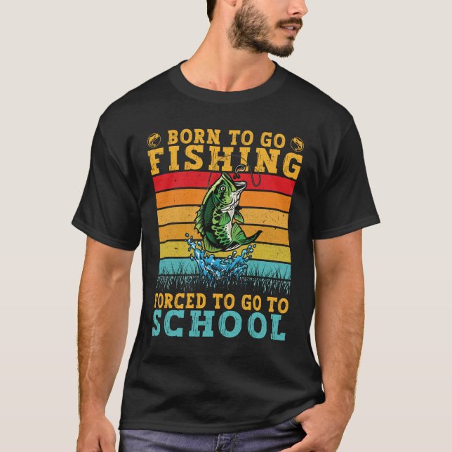 Camiseta Nacido Para Ir La Pesca Forzada A Ir A La Escuela  (Anverso)