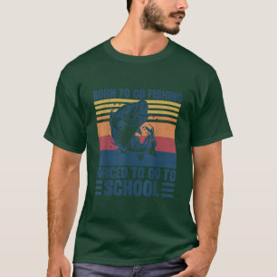 Camiseta Nacido Para Ir La Pesca Forzada A Ir A La Pesca Es