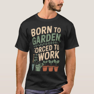 Camiseta Nacido Para Jardinear Forzado A Trabajar Amante De
