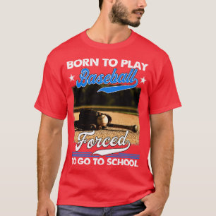 Camiseta Nacido Para Jugar Al Béisbol Obligado A Ir Al Cole