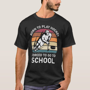 Camiseta Nacido para jugar al hockey forzado a ir a la escu