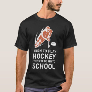 Camiseta Nacido para jugar al hockey forzado a ir a la escu