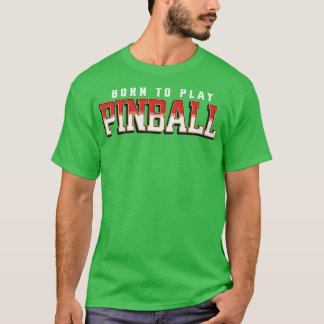 Camiseta Nacido para jugar al pinball